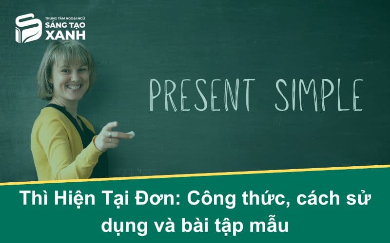 Thì Hiện Tại Đơn: Công thức, cách sử dụng và bài tập mẫu