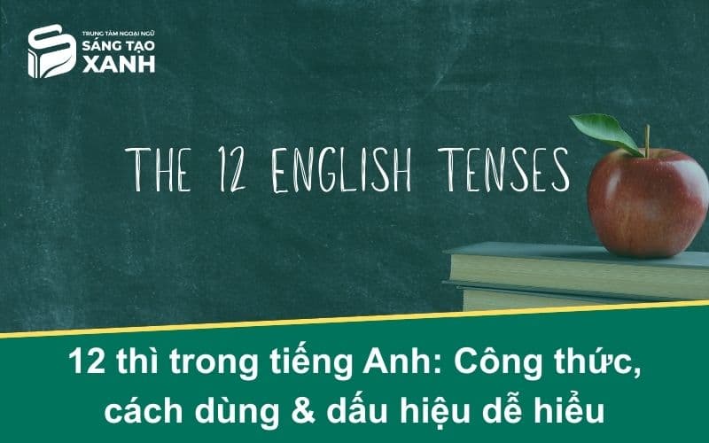 12 thì trong tiếng Anh: Công thức, cách dùng & dấu hiệu dễ hiểu