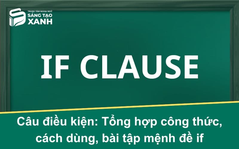 Câu điều kiện: Tổng hợp công thức, cách dùng, bài tập mệnh đề if