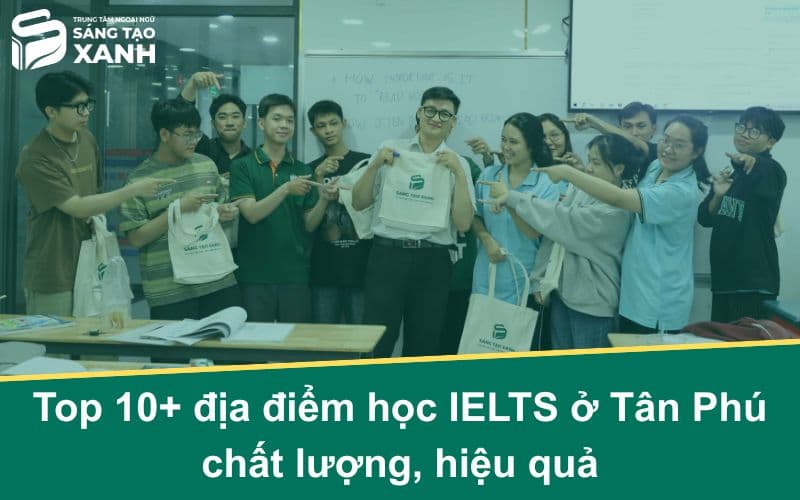 Top 10+ địa điểm học IELTS ở Tân Phú chất lượng, hiệu quả