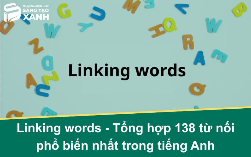 Linking words - Tổng hợp 138 từ nối phổ biến nhất trong tiếng Anh