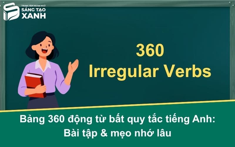 Bảng 360 động từ bất quy tắc tiếng Anh: Bài tập & mẹo nhớ lâu