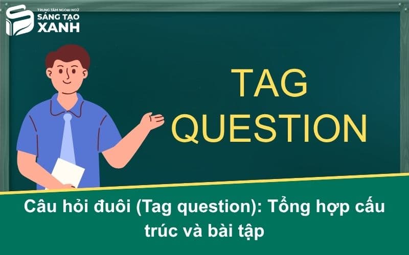 Câu hỏi đuôi (Tag question): Tổng hợp cấu trúc và bài tập