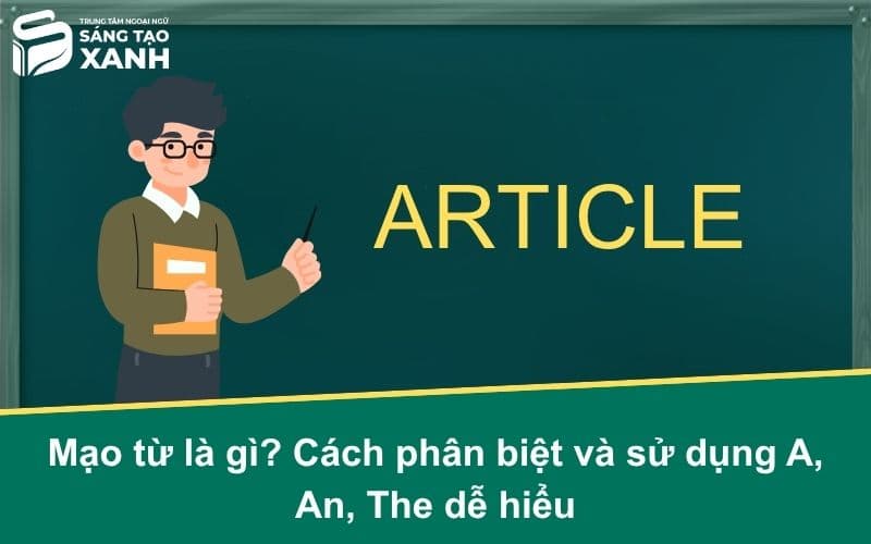 Mạo từ là gì? Cách phân biệt và sử dụng A, An, The dễ hiểu
