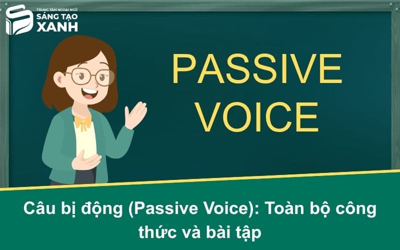 Câu bị động (Passive Voice): Toàn bộ công thức và bài tập