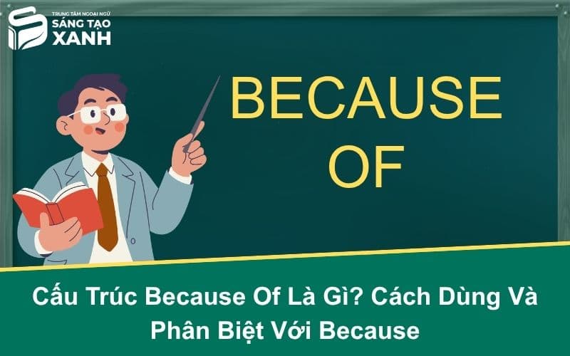 Cấu Trúc Because Of Là Gì? Cách Dùng Và Phân Biệt Với Because