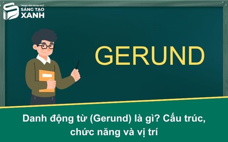 Danh động từ (Gerund) là gì? Cấu trúc, chức năng và vị trí