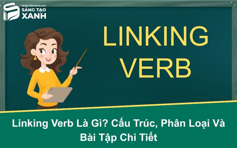 Linking Verb Là Gì? Cấu Trúc, Phân Loại Và Bài Tập Chi Tiết