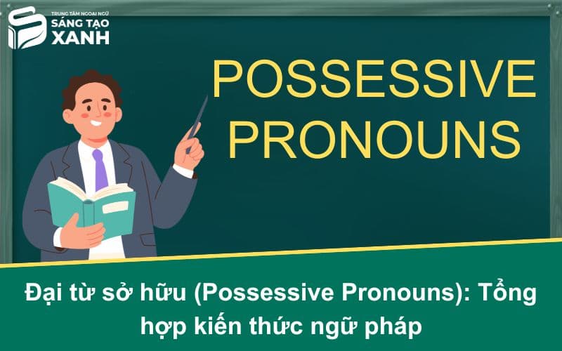 Đại từ sở hữu (Possessive Pronouns): Tổng hợp kiến thức ngữ pháp