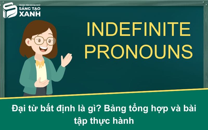 Đại từ bất định là gì? Bảng tổng hợp và bài tập thực hành