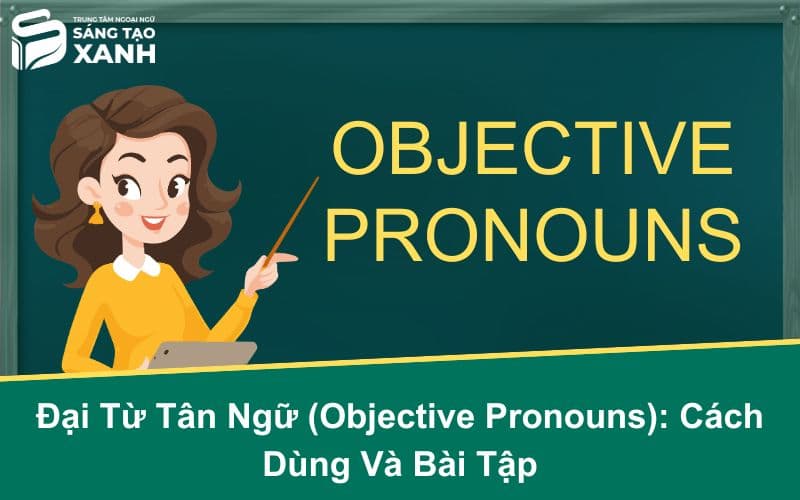 Đại Từ Tân Ngữ (Objective Pronouns): Cách Dùng Và Bài Tập
