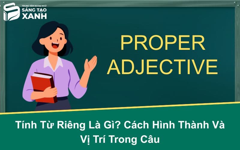 Tính Từ Riêng Là Gì? Cách Hình Thành Và Vị Trí Trong Câu