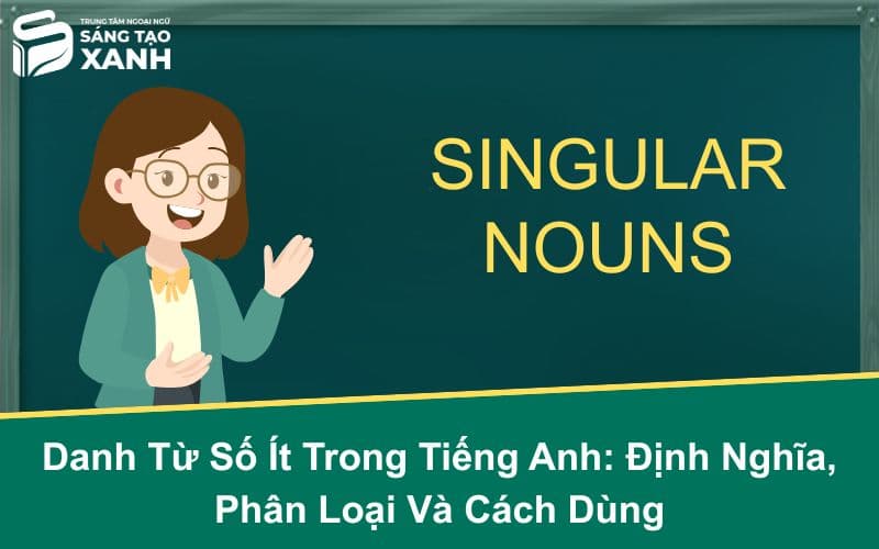 Danh Từ Số Ít Trong Tiếng Anh: Định Nghĩa, Phân Loại Và Cách Dùng