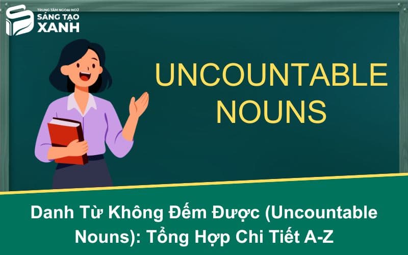 Danh Từ Không Đếm Được (Uncountable Nouns): Tổng Hợp Chi Tiết A-Z