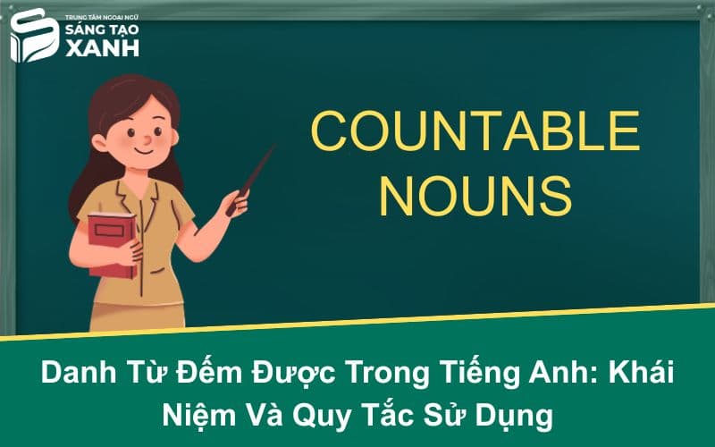 Danh Từ Đếm Được Trong Tiếng Anh: Khái Niệm Và Quy Tắc Sử Dụng