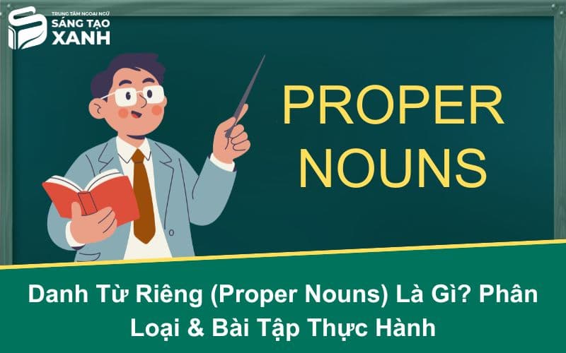 Danh Từ Riêng (Proper Nouns) Là Gì? Phân Loại & Bài Tập Thực Hành