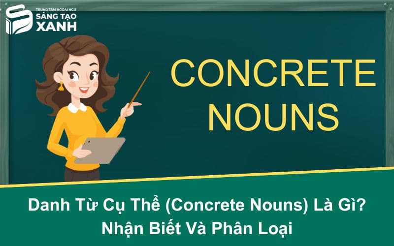 Danh Từ Cụ Thể (Concrete Nouns) Là Gì? Nhận Biết Và Phân Loại