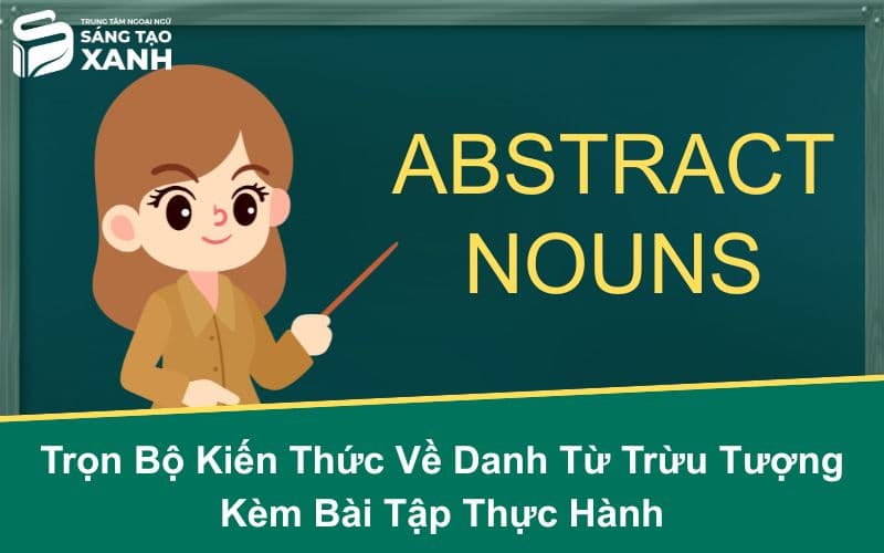 Trọn Bộ Kiến Thức Về Danh Từ Trừu Tượng Kèm Bài Tập Thực Hành