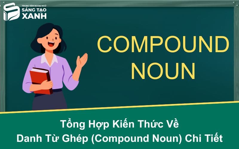 Tổng Hợp Kiến Thức Về Danh Từ Ghép (Compound Noun) Chi Tiết