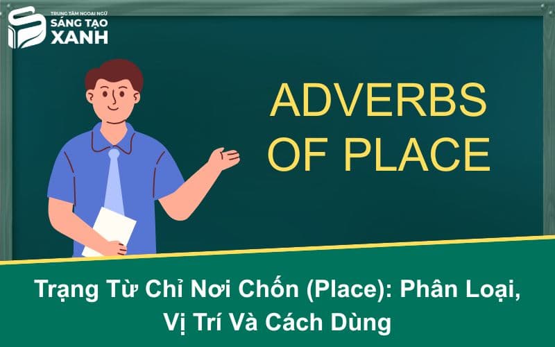 Trạng Từ Chỉ Nơi Chốn (Place): Phân Loại, Vị Trí Và Cách Dùng