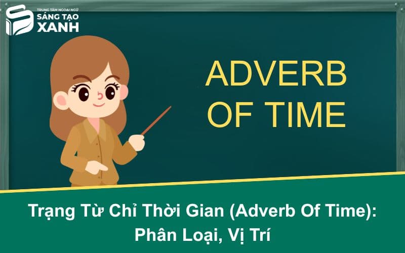 Trạng Từ Chỉ Thời Gian (Adverb Of Time): Phân Loại, Vị Trí