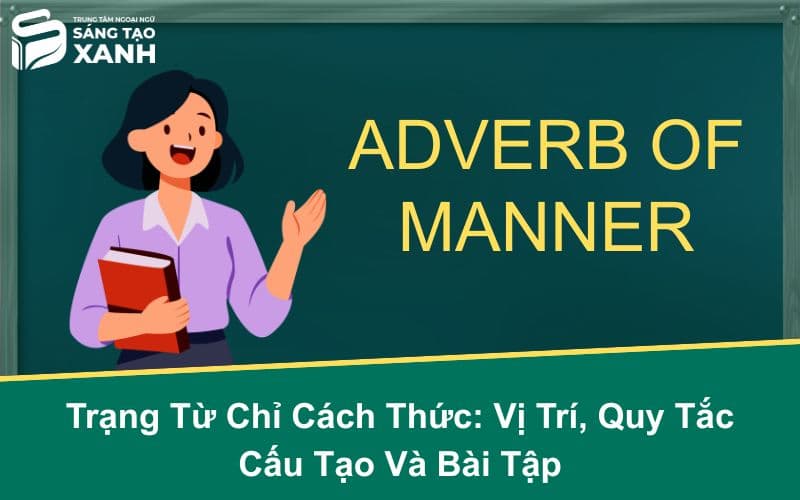 Trạng Từ Chỉ Cách Thức: Vị Trí, Quy Tắc Cấu Tạo Và Bài Tập