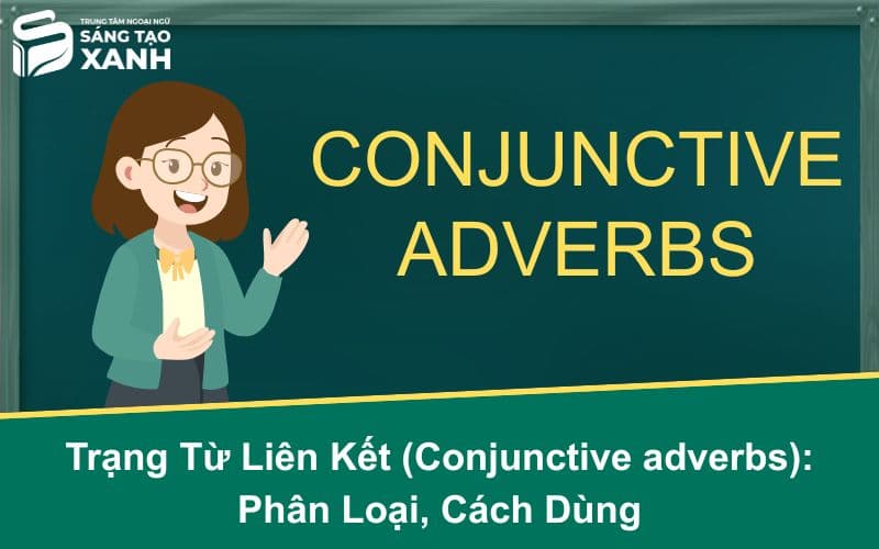 Trạng Từ Liên Kết (Conjunctive adverbs): Phân Loại, Cách Dùng