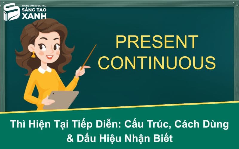 Thì Hiện Tại Tiếp Diễn: Cấu Trúc, Cách Dùng & Dấu Hiệu Nhận Biết