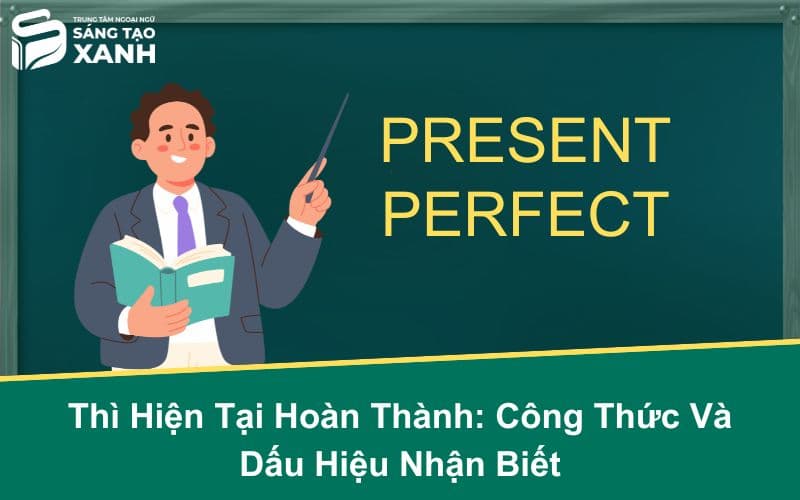 Thì Hiện Tại Hoàn Thành: Công Thức Và Dấu Hiệu Nhận Biết