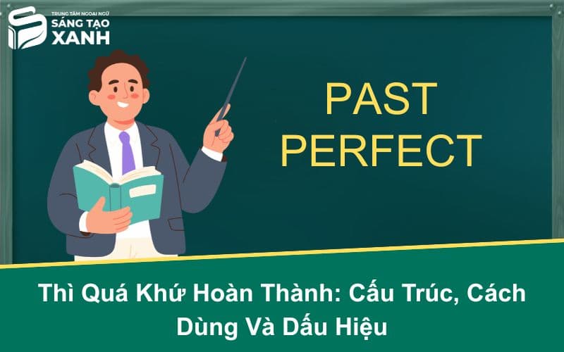Thì Quá Khứ Hoàn Thành: Cấu Trúc, Cách Dùng Và Dấu Hiệu