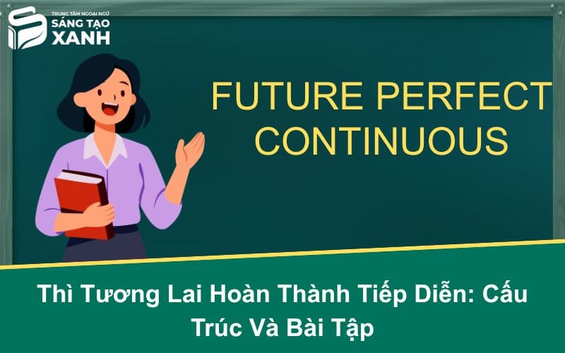 Thì Tương Lai Hoàn Thành Tiếp Diễn: Cấu Trúc Và Bài Tập