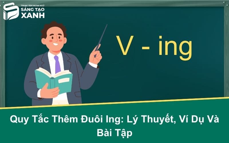 Quy Tắc Thêm Đuôi Ing: Lý Thuyết, Ví Dụ Và Bài Tập