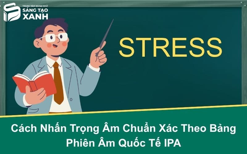 Cách Nhấn Trọng Âm Chuẩn Xác Theo Bảng Phiên Âm Quốc Tế IPA