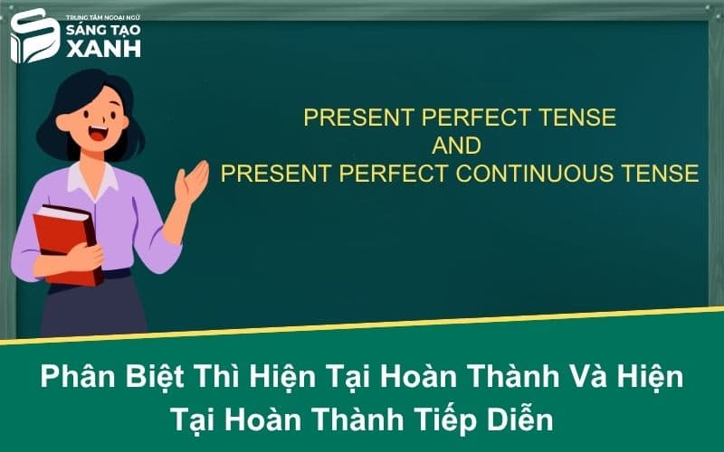 Phân Biệt Thì Hiện Tại Hoàn Thành Và Hiện Tại Hoàn Thành Tiếp Diễn
