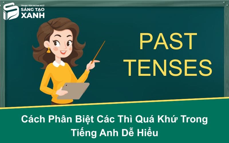 Cách Phân Biệt Các Thì Quá Khứ Trong Tiếng Anh Dễ Hiểu