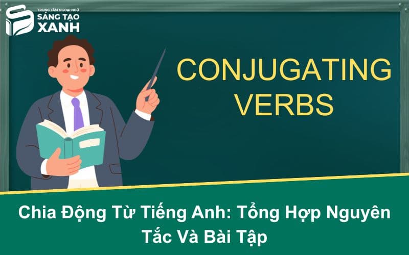 Chia Động Từ Tiếng Anh: Tổng Hợp Nguyên Tắc Và Bài Tập