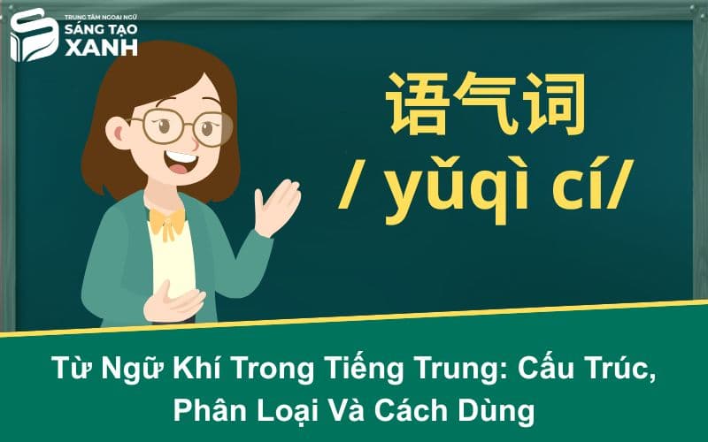 Từ Ngữ Khí Trong Tiếng Trung: Cấu Trúc, Phân Loại Và Cách Dùng
