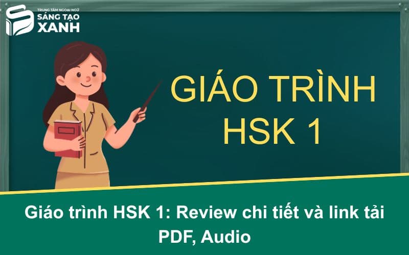 Giáo trình HSK 1: Review chi tiết và link tải PDF, Audio